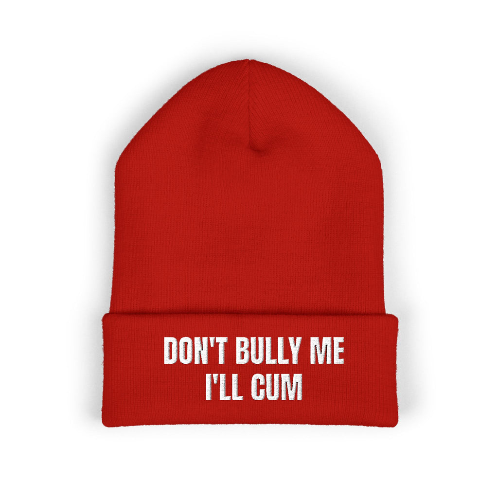 "Don't Bully Me I'll Cum" Embroidered Cuffed Beanie